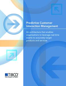 Predictive Customer Interaction Management An architecture that enables organizations to leverage real-time events to accurately target products and services.