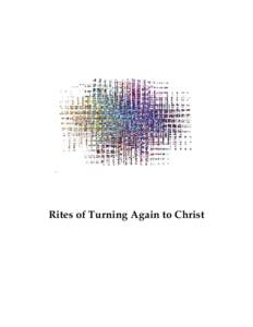 Rites of Turning Again to Christ  Rites of Turning Again to Christ Introduction Baptism is the sacrament through which we are united with Christ and his people. It is unrepeatable, for Baptism is a celebration of the et