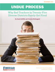 DECEMBERUNDUE PROCESS Why Bad Teachers in Twenty-Five Diverse Districts Rarely Get Fired By David Griffith and Victoria McDougald