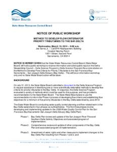 NOTICE OF PUBLIC WORKSHOP METHOD TO DEVELOP FLOW CRITERIA FOR PRIORITY TRIBUTARIES TO THE BAY-DELTA Wednesday, March 19, 2014 – 9:00 a.m. Joe Serna Jr. – Cal/EPA Headquarters Building Coastal Hearing Room