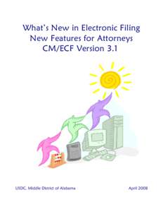 What’s New in Electronic Filing New Features for Attorneys CM/ECF Version 3.1 USDC, Middle District of Alabama