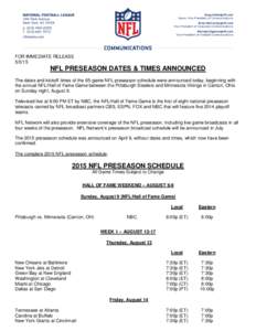 FOR IMMEDIATE RELEASENFL PRESEASON DATES & TIMES ANNOUNCED The dates and kickoff times of the 65-game NFL preseason schedule were announced today, beginning with the annual NFL/Hall of Fame Game between the Pitts