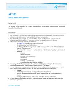 Administrative Procedures Manual | Section 100 | General Administration  AP 101 School Based Management Background The purpose of this procedure is to clarify the boundaries of site-based decision making throughout