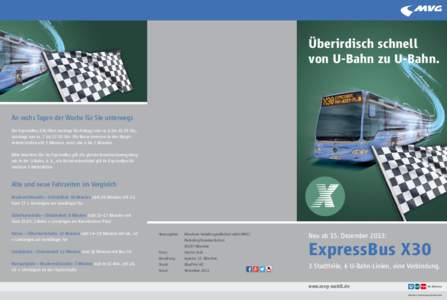 Überirdisch schnell von U-Bahn zu U-Bahn. An sechs Tagen der Woche für Sie unterwegs Der ExpressBus X30 fährt montags bis freitags von ca. 6 bis[removed]Uhr, samstags von ca. 7 bis[removed]Uhr. Die Busse kommen in den Hau