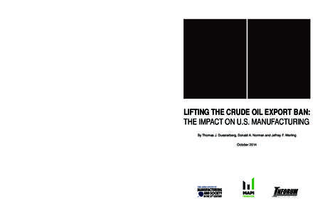 LIFTING THE CRUDE OIL EXPORT BAN: THE IMPACT ON U.S. MANUFACTURING By Thomas J. Duesterberg, Donald A. Norman and Jeffrey F. Werling October[removed]One Dupont Circle • Suite 700 • Washington, DC • 20036