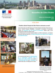 Nouvelles de Côte d’Ivoire Edition du 30 décembre 2013 N°27 A la Une L’Institut culturel français de Côte d’Ivoire commence sa mue!