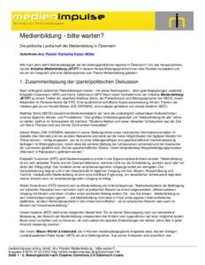 Medienbildung - bitte warten? Die politische Landschaft der Medienbildung in Österreich AutorInnen:Anu Pöyskö /Katharina Kaiser-Müller Wie hoch oben steht Medienpädagogik auf der bildungspolitischen Agenda in Öster