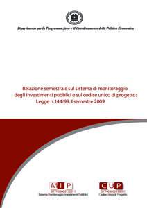 Dipartimento per la Programmazione e il Coordinamento della Politica Economica  Relazione semestrale sul sistema di monitoraggio degli investimenti pubblici e sul codice unico di progetto: Legge n, I semestre 2009