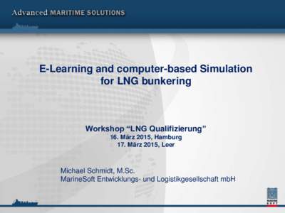 E-Learning and computer-based Simulation for LNG bunkering Workshop “LNG Qualifizierung” 16. März 2015, Hamburg 17. März 2015, Leer