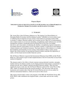 Progress Report IMPLEMENTATION OF THE G-8 ACTION PLAN ON DEVELOPING LOCAL BOND MARKETS IN EMERGING MARKET ECONOMIES AND DEVELOPING COUNTRIES I. OVERVIEW The Action Plan of the G8 Finance Ministers on “Developing Local 