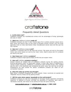 Frequently Asked Questions 1. Is this stone real? CraftStone products are manufactured stones with the advantages of being lightweight and easy to install. 2. What are CraftStone products made of? CraftStone products are