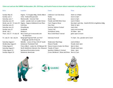 Come out and see the SARRC Ambassadors, Mr. Oil Drop, and Auntie Freeze to learn about materials recycling and get a free item Date Location  Event