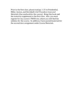 Prior to the first class, please read pp[removed]in Friedenthal, Miller, Sexton, and Hershkoff, Civil Procedure Cases and Materials (the casebook for the course). Bring this book and the statutory supplement to the first c