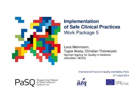 Implementation of Safe Clinical Practices Work Package 5 Lena Mehrmann, Tugce Aksoy, Christian Thomeczek German Agency for Quality in Medicine
