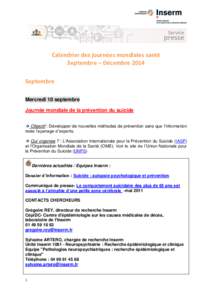 Calendrier des journées mondiales santé Septembre – Décembre 2014 Septembre Mercredi 10 septembre Journée mondiale de la prévention du suicide  Objectif : Développer de nouvelles méthodes de prévention sans 