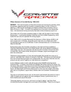 Fifteen Seasons of Corvette Racing: 1999–2014 DETROIT – The interconnection of Chevrolet Corvette and motorsports stretches nearly six decades, beginning with the Corvette’s competitive debut in at the 12 Hours of 