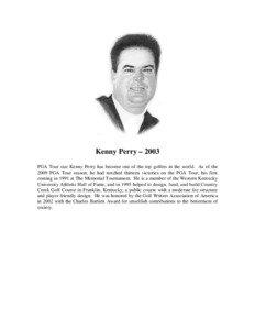 Kenny Perry – 2003 PGA Tour star Kenny Perry has become one of the top golfers in the world. As of the 2009 PGA Tour season, he had notched thirteen victories on the PGA Tour, his first