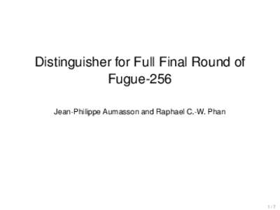 Distinguisher for Full Final Round of Fugue-256 Jean-Philippe Aumasson and Raphael C.-W. Phan 1/7