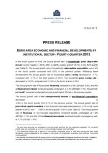 29 April[removed]PRESS RELEASE EURO AREA ECONOMIC AND FINANCIAL DEVELOPMENTS BY INSTITUTIONAL SECTOR - FOURTH QUARTER 2012 In the fourth quarter of 2012, the annual growth rate 1 of households’ gross disposable