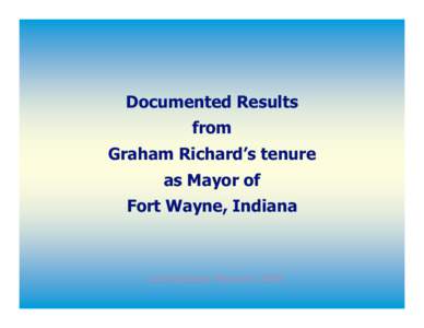 Documented Results from Graham Richard’s tenure as Mayor of Fort Wayne, Indiana