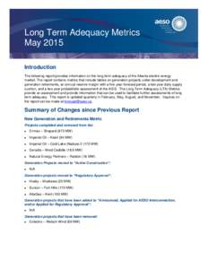 Long Term Adequacy Metrics May 2015 Introduction The following report provides information on the long term adequacy of the Alberta electric energy market. The report contains metrics that include tables on generation pr