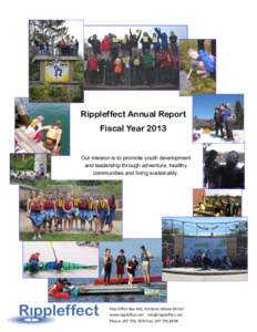 Rippleffect Annual Report Fiscal Year 2013 Our mission is to promote youth development and leadership through adventure, healthy communities and living sustainably.