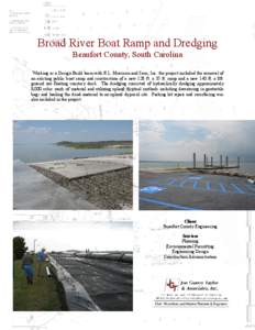 Broad River Boat Ramp and Dredging Beaufort County, South Carolina Working as a Design Build team with R.L. Morrison and Sons, Inc. the project included the removal of an existing public boat ramp and construction of a n