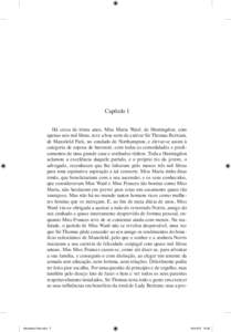 Capítulo I Há cerca de trinta anos, Miss Maria Ward, de Huntingdon, com apenas sete mil libras, teve a boa sorte de cativar Sir Thomas Bertram, de Mansfield Park, no condado de Northampton, e elevar­‑se assim à cat