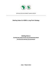 AFRICAN DEVELOPMENT BANK GROUP  Briefing Notes for AfDB’s Long-Term Strategy Briefing Note 2: SUPPORTING INNOVATION AND ENTREPRENEURSHIP