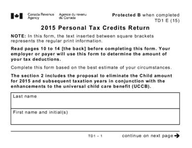 Protected B when completed TD1 E[removed]Personal Tax Credits Return NOTE: In this form, the text inserted between square brackets represents the regular print information.