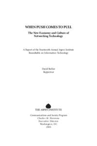 WHEN PUSH COMES TO PULL The New Economy and Culture of Networking Technology A Report of the Fourteenth Annual Aspen Institute Roundtable on Information Technology