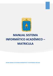 MANUAL SISTEMA INFORMÁTICO ACADÉMICO – MATRICULA OFICINA GENERAL DE SISTEMAS INFORMÁTICOS Y PLATAFORMAS VIRTUALES