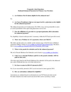 Frequently Asked Questions Medicaid Enhanced Payments for Primary Care Providers 1. Are Medicare Part B claims eligible for the enhanced rate? No 2. Are Nurse Practitioners that are not supervised by a physician on site 