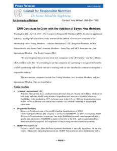 For Immediate Release  Contact: Ana Wilbert, [removed]CRN Continues to Grow with the Addition of Seven New Members Washington, D.C., April 2, 2014—The Council for Responsible Nutrition (CRN), the dietary supplement