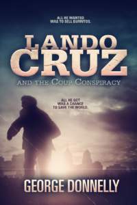 Lando Cruz and The Coup Conspiracy A libertarian dystopian science fiction thriller George Donnelly This book is for sale at http://leanpub.com/LandoCruz