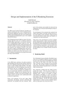 Design and Implementation of the X Rendering Extension Keith Packard XFree86 Core Team, SuSE Inc. [removed] Abstract The 2000 Usenix Technical Conference included a presentation outlining the state of the X rende