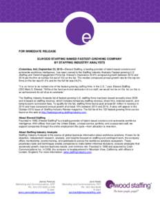 e FOR IMMEDIATE RELEASE ELWOOD STAFFING NAMED FASTEST-GROWING COMPANY BY STAFFING INDUSTRY ANALYSTS (Columbus, Ind.) September 22, 2015—Elwood Staffing, a leading provider of talent-based solutions and actionable wor