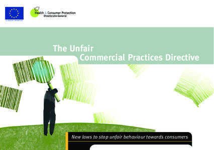 EUROPEAN COMMISSION  The Unfair Commercial Practices Directive  New laws to stop unfair behaviour towards consumers