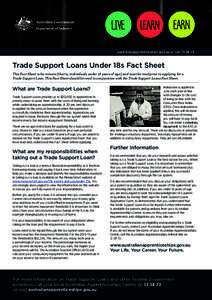 australianapprenticeships.gov.au or call[removed]Trade Support Loans Under 18s Fact Sheet This Fact Sheet is for minors (that is, individuals under 18 years of age) and must be read prior to applying for a Trade Suppor