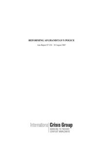 REFORMING AFGHANISTAN’S POLICE Asia Report N°138 – 30 August 2007 TABLE OF CONTENTS  EXECUTIVE SUMMARY AND RECOMMENDATIONS................................................. i