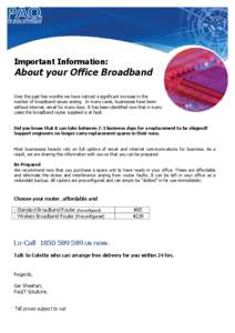 Important Information:  About your Office Broadband Over the past few months we have noticed a significant increase in the number of broadband issues arising. In many cases, businesses have been without internet, email f