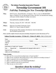 The Indiana Township Association Presents:  Township Government 101 Full-Day Training for New Township Officials Who: