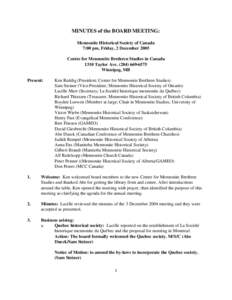 MINUTES of the BOARD MEETING: Mennonite Historical Society of Canada 7:00 pm, Friday, 2 December 2005 Centre for Mennonite Brethren Studies in Canada 1310 Taylor Ave[removed]Winnipeg, MB