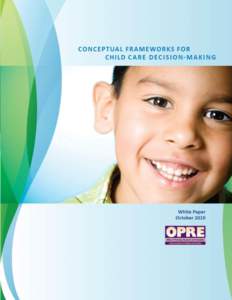 0  Conceptual Frameworks for Child Care Decision-Making Submitted to: Ivelisse Martinez-Beck, PhD., Project Officer