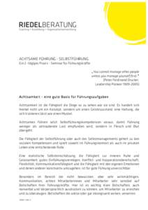 ACHTSAME FÜHRUNG - SELBSTFÜHRUNG  Ein 2 -tägiges Praxis - Seminar für Führungskräfte „You cannot manage other people unless you manage yourself first.“ (Peter Ferdinand Drucker,