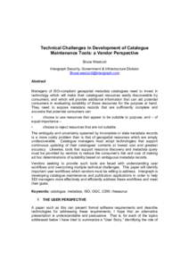 Technical Challenges in Development of Catalogue Maintenance Tools: a Vendor Perspective Bruce Westcott Intergraph Security, Government & Infrastructure Division [removed] Abstract