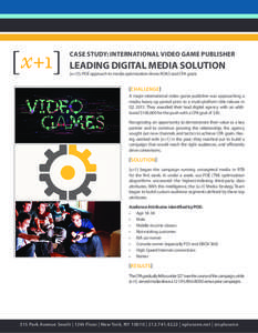 CASE STUDY: INTERNATIONAL VIDEO GAME PUBLISHER  LEADING DIGITAL MEDIA SOLUTION [x+1]’s POE approach to media optimization drives ROAS and CPA goals