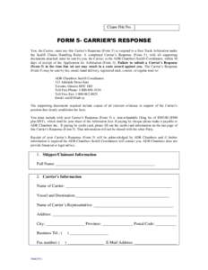 Claim File No.  FORM 5- CARRIER’S RESPONSE You, the Carrier, must use this Carrier’s Response (Form 5) to respond to a Fast Track Arbitration under the Sealift Claims Handling Rules. A completed Carrier’s Response 