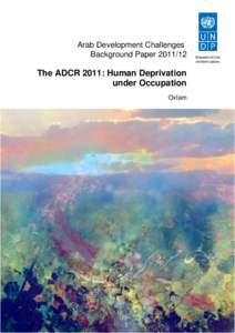 Arab Development Challenges Background Paper[removed]The ADCR 2011: Human Deprivation under Occupation Oxfam