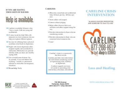 IF YOU ARE HAVING THOUGHTS OF SUICIDE: Help is available. n Careline is available 24-hours a day, 7 days a week. Calls are caring and